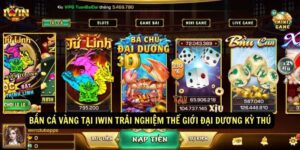 Bắn Cá Vàng tại IWIN - Trải Nghiệm Thế Giới Đại Dương Kỳ Thú 1 Ban Ca Vang tai IWIN Trai Nghiem The Gioi Dai Duong Ky Thu