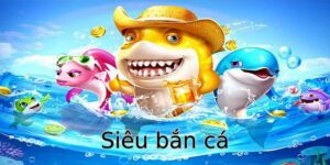 Siêu Bắn Cá - Tựa Game Hoàn Hảo Cho Bet Thủ Chuyên Nghiệp  9 sieu ban ca 1
